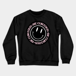 Be curious Crewneck Sweatshirt